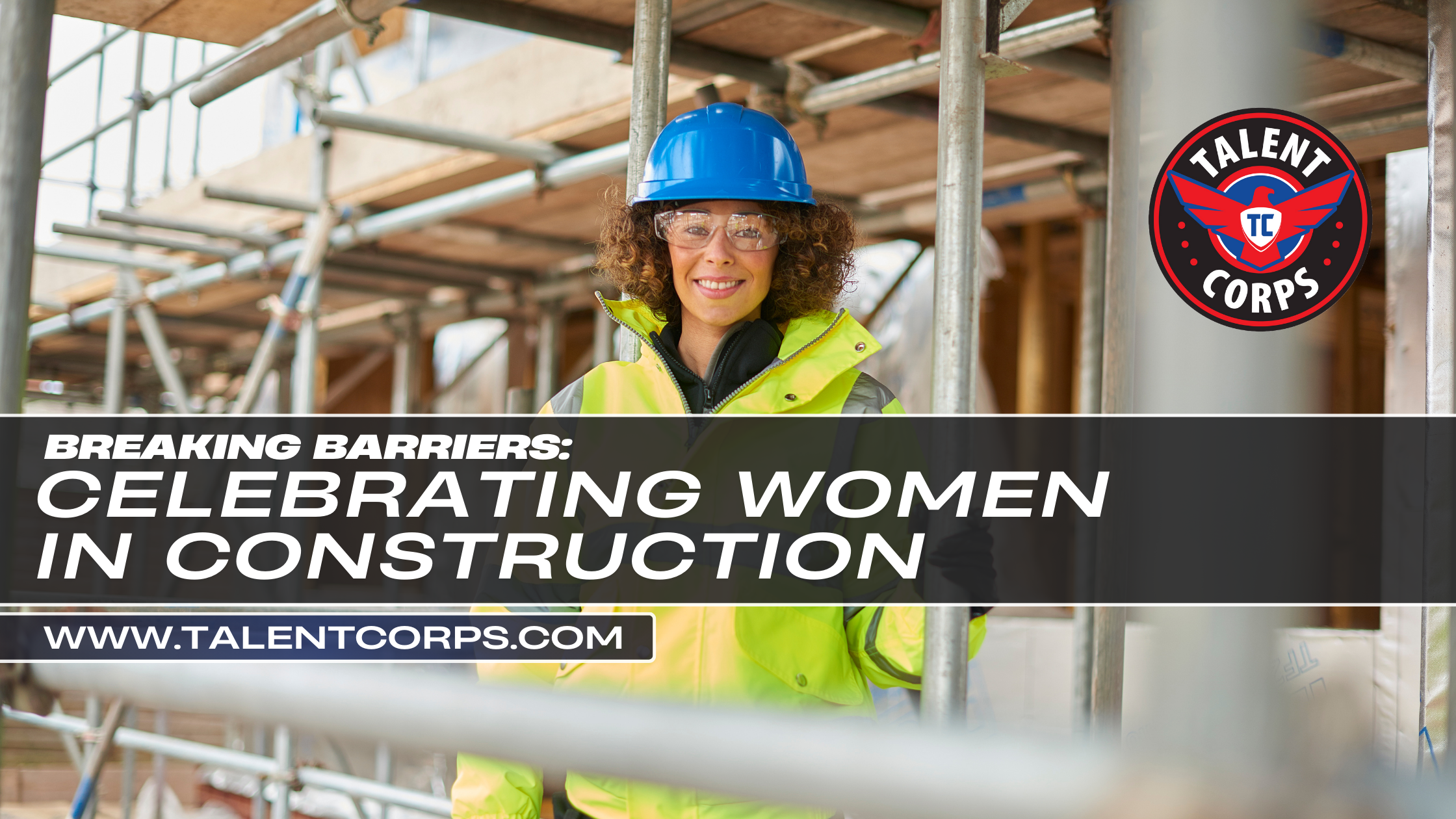 Blog featured image - african american woman in PPE, blue hart hat, safety gear on commercial construction job site. Words over the woman are 'breaking barriers: Celebrating women in construction' and 'www.talentcorps.com' with the Talent Corps logo - red, blue, black in the right upper corner.