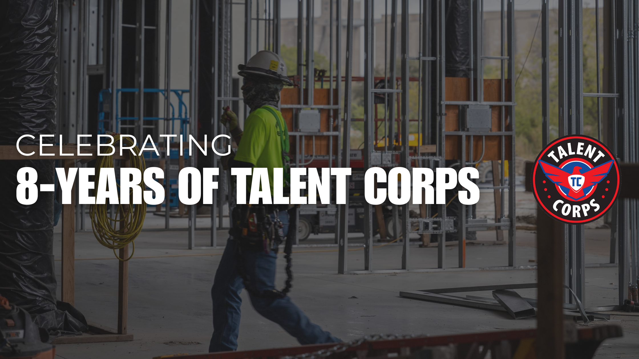 construction jobsite journeyman electrician in PPE safety gear with title saying celebrating 8 years of talent corps with the talent corps logo