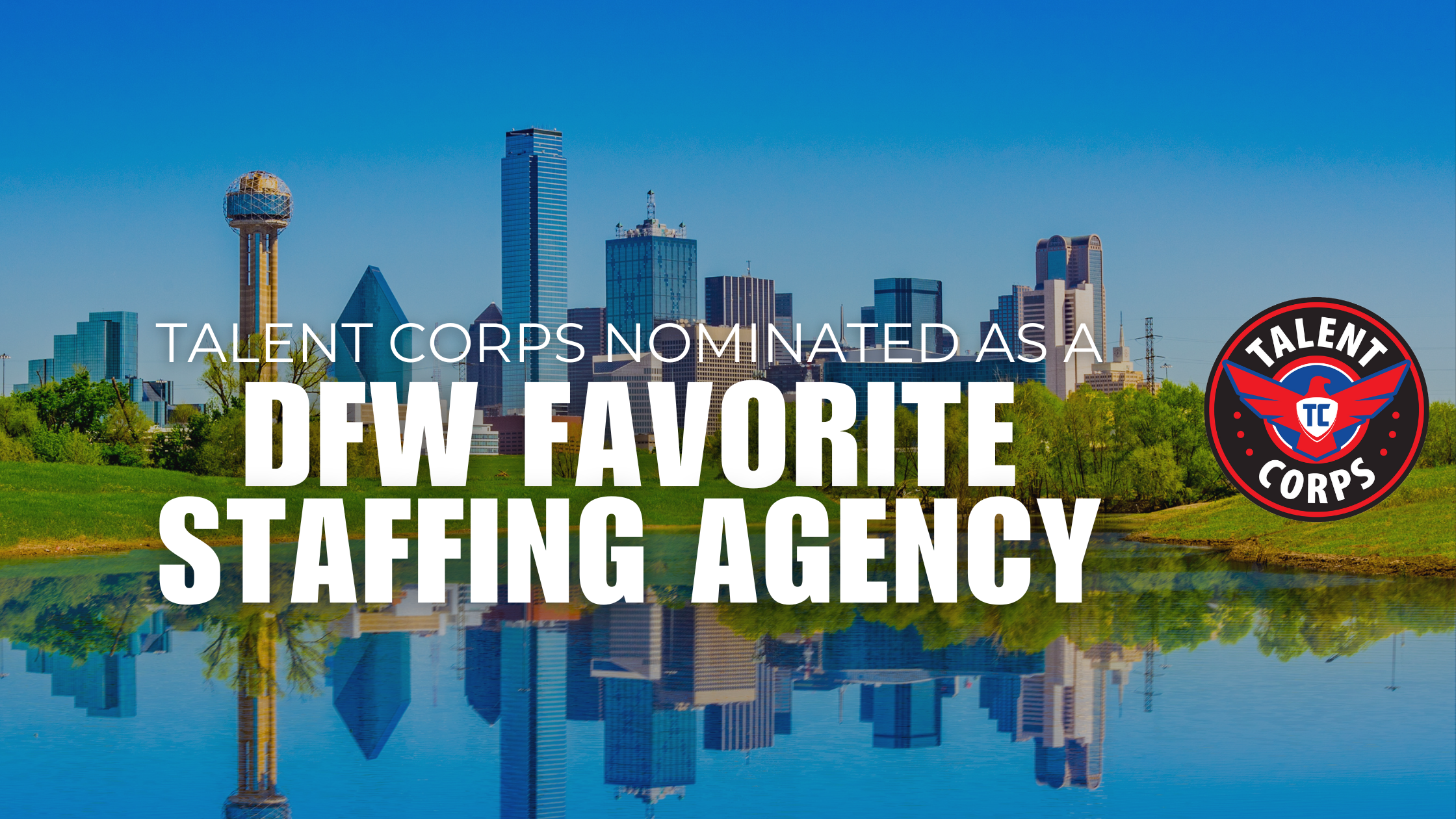 Downtown Dallas (DFW) skyline reflected onto Trinity River, blog cover image for Talent Corps with words 'talent corps nominated as a DFW favorite staffing agency' in white letters across